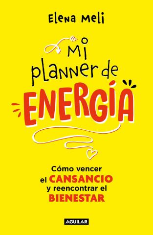 Mi Planner de Energía. Como Vencer El Cansancio Y Reencontrar El Bienestar / My Energy Planner