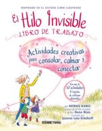 El Hilo Invisible Libro de Trabajo: Actividades Creativas Para Consolar, Calmar Y Conectar