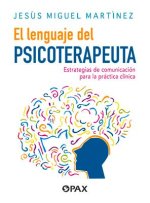 El Lenguaje del Psicoterapeuta: Estrategias de Comunicación Para La Práctica Clínica