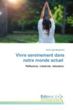 Vivre sereinement dans notre monde actuel