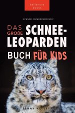 Schneeleoparden Das Große Schneeleopardenbuch für Kids