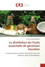 La distillation de l?huile essentielle de géranium bourbon