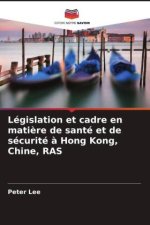 Législation et cadre en mati?re de santé et de sécurité ? Hong Kong, Chine, RAS