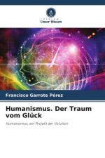 Humanismus. Der Traum vom Glück