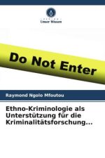 Ethno-Kriminologie als Unterstützung für die Kriminalitätsforschung...