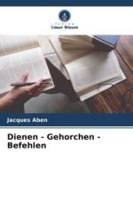 Dienen - Gehorchen - Befehlen