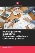 Investigaç?o de marketing. Conceitos, métodos e conselhos práticos