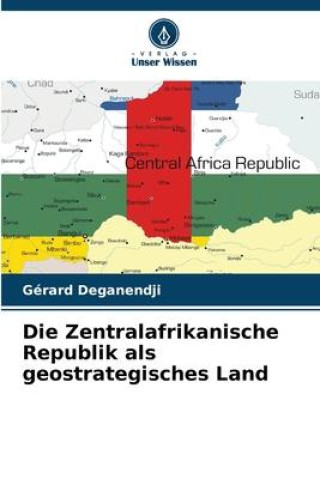Die Zentralafrikanische Republik als geostrategisches Land