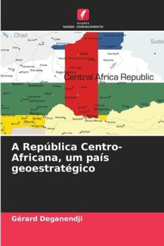 A República Centro-Africana, um país geoestratégico