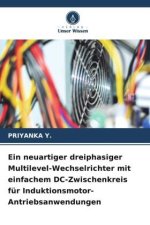 Ein neuartiger dreiphasiger Multilevel-Wechselrichter mit einfachem DC-Zwischenkreis für Induktionsmotor-Antriebsanwendungen