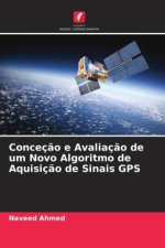 Conceç?o e Avaliaç?o de um Novo Algoritmo de Aquisiç?o de Sinais GPS