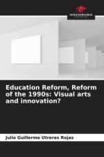 Education Reform, Reform of the 1990s: Visual arts and innovation?