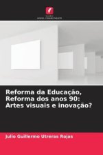 Reforma da Educaç?o, Reforma dos anos 90: Artes visuais e inovaç?o?