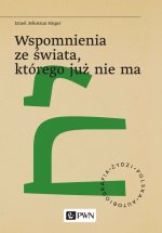 Wspomnienia ze świata, którego już nie ma. Żydzi. Polska. Autobiogra?a