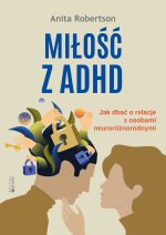 Miłość z ADHD. Jak dbać o relacje z osobami neuroróżnorodnymi