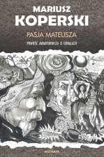 Pasja Mateusza. Powieść awanturnicza o górach