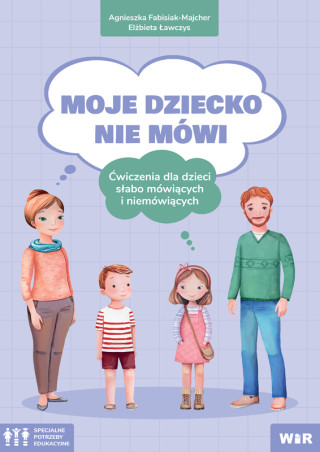Moje dziecko nie mówi ćwiczenia dla dzieci słabo mówiących i niemówiących (Agnieszka Fabisiak-Majcher,Elżbieta Ławczys)(Carte broșată)