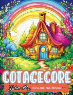 Cottagecore Coloring Book: Escape to Simplicity and Immerse Yourself in the Rustic Charm of Countryside Living