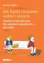 Jak lepiej rozumieć siebie i innych. Analiza transakcyjna dla młodych dorosłych i... nie tylko
