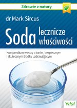 Soda lecznicze właściwości. Kompendium wiedzy o tanim, bezpiecznym i skutecznym środku uzdrawiającym wyd. 2023