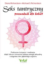 Seks tantryczny - przewodnik dla kobiet. Praktyczne ćwiczenia i medytacje, dzięki którym wzmocnisz kobiecą energię seksualną i osiągniesz stan głęboki