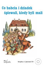 Co babcia i dziadek śpiewali kiedy byli mali. DO KSIĄŻKI DOŁĄCZONY JEST KOD QR (należy pobrać i otworzyć na urządzeniu mobilnym lub komputerze) pedago