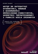 Wstęp do matematyki dyskretnej, równań i nierówności różniczkowo-funkcyjnych, geometrii trójwymiarowej i funkcji wielu zmiennych. Zadania dla studentó