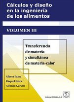 CÁLCULOS Y DISE?O EN LA INGENIERÍA DE LOS ALIMENTOS VOL.III: Transferencia de materia y simultánea de materia-calor