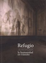 REFUGIO, LA HUMANIDAD EN TRANSITO