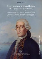 Breve noticia de la vida del excelentísimo se?or don Jorge Juan y Santacilia : reducida a los hechos de sus comisiones, obras y virtudes, que a instan