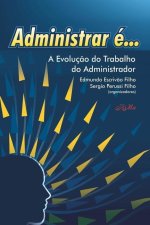 Administrar é...: A Evoluç?o do trabalho do administrador