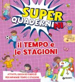 tempo e le stagioni. Superquadernini. Attività, giochi ed esercizi per imparare tempo e stagioni