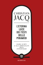 eterna luce dei testi delle piramidi. Guida ai miti e alla spiritualità degli antichi Egizi