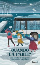 Quando la parti?: Una storia di trasporto, emozioni e capolinea