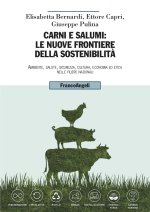 Carni e salumi: le nuove frontiere della sostenibilità. Ambiente, salute, sicurezza, cultura, economia ed etica nelle filiere nazionali