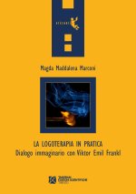 logoterapia in pratica. Dialogo immaginario con Viktor Emil Frankl