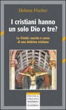cristiani hanno un solo Dio o tre? La trinità: nascita e senso di una dottrina cristiana