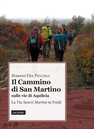 cammino di San Martino sulle vie di Aquileia. La «Via Sancti Martini» in Friuli
