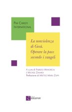 nonviolenza di Gesù. Operare la pace secondo i vangeli
