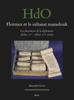 Florence Et Le Sultanat Mamelouk: Les Documents de la Diplomatie (Début Xve - Début Xvie Si?cle)