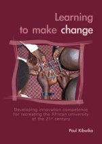 Learning to Make Change: Developing Innovation Competence for Recreating the African University of the 21st Century