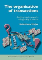 The Organisation of Transactions: Studying Supply Networks Using Gaming Simulation