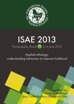 Applied Ethology: Understanding Behaviour to Improve Livelihood: Proceedings of the 47th Congress of the International Society for Applied Ethology