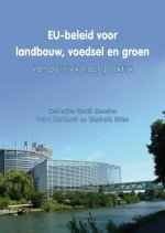 Eu-Beleid Voor Landbouw, Voedsel En Groen: Van Politiek Naar Praktijk
