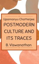 Upamanyu chatterjee: Postmodern Culture and its Traces
