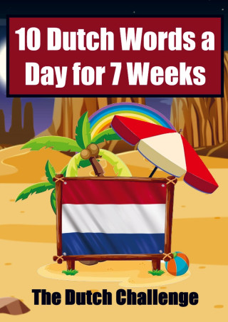 Dutch Vocabulary Builder: Learn 10 Dutch Words a Day for 7 Weeks | The Daily Dutch Challenge