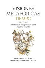 Visiones Metafóricas TIEMPO: Reflexiones terapéuticas para mejorar tu vida