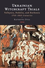 Ukrainian Witchcraft Trials: Volhynia, Podolia, and Ruthenia, 17th-18th Centuries