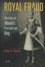 Royal Fraud: The Story of Albania's First and Last King