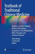 Textbook of Traditional Chinese Medicine: Volume 2: Chinese Materia Medica, Prescription, Acupuncture and Moxibustion, Other Therapies and Common Dise